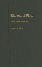 Rite out of Place: Ritual, Media, and the Arts