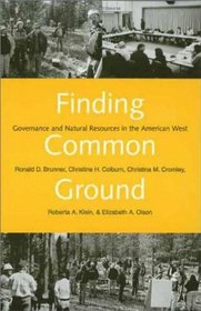 Finding Common Ground : Governance and Natural Resources in the American West