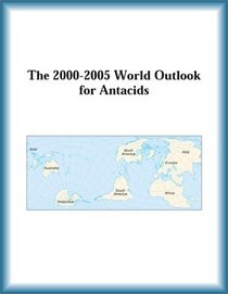 The 2000-2005 World Outlook for Antacids (Strategic Planning Series)