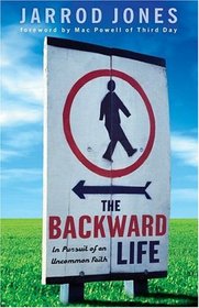 The Backward Life: In Pursuit of an Uncommon Faith