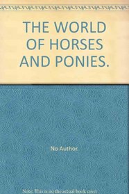 THE WORLD OF HORSES AND PONIES.