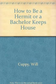 How to Be a Hermit or a Bachelor Keeps House