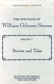 The Writings of William Gilmore Simms: Stories and Tales (Centennial Edition of the Writings of William Gilmore Simms, 5)