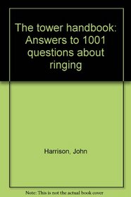 The tower handbook: Answers to 1001 questions about ringing
