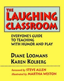 The Laughing Classroom: Everyone's Guide to Teaching With Humor and Play
