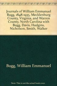 Journals of William Emmanuel Bugg, 1848-1935, Mecklenburg County, Virginia, and Warren County, North Carolina with Bugg, Davis, Hudgins, Nicholson, Smith, Walker