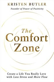 The Comfort Zone: Create a Life You Really Love with Less Stress and More Flow