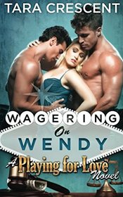 Wagering On Wendy (A MFM Mnage Romance) (Playing For Love)