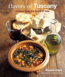 Flavors of Tuscany: Recipes from the Heart of Italy