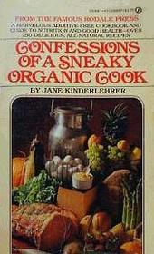 Confessions of a Sneaky Organic Cook...Or How To Make Your Family Health When They're Not looking