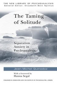 The Taming of Solitude: Separation Anxiety in Psychoanalysis (New Library of Psychoanalysis, No 20)