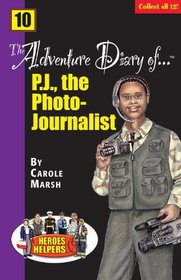 The Adventure Diary of ... P. J., the Photo-Journalist (Heroes & Helpers)