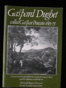 GASPARD DUGHET, CALLED GASPAR POUSSIN 1615-75: A FRENCH LANDSCAPE PAINTER IN SEVENTEENTH CENTURY ROME AND HIS INFLUENCE ON BRITISH ART.