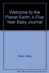 Welcome to the Planet Earth: A Five Year Baby Journal
