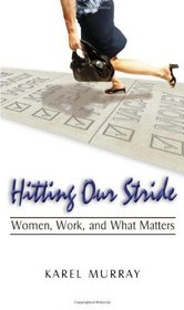 Hitting Our Stride: Women, Work, and What Matters. Building Self-Confidence through Advice and Mentoring for Women and their Issues