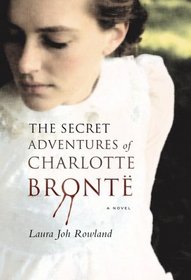 The Secret Adventures of Charlotte Bronte (Secret Adventures of Charlotte Bronte, Bk 1)