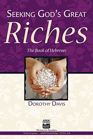 Seeking God's Great Riches: The Book of Hebrews