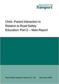 Child - Parent Interaction in Relation to Road Safety Education: Main Report Pt. 2 (Road Safety Research Report)