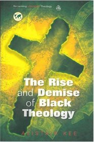 The Rise and Demise of Black Theology (Reclaiming Liberation Theology)