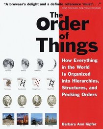 The Order of Things : How Everything in the World Is Organized into Hierarchies, Structures, and Pecking Orders; Revised Edition