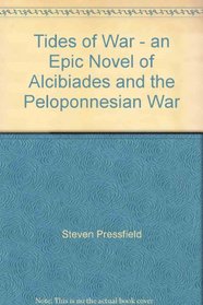 Tides of War - an Epic Novel of Alcibiades and the Peloponnesian War