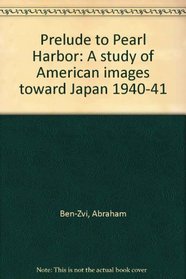 Prelude to Pearl Harbor: A study of American images toward Japan, 1940-41