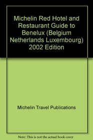 Michelin Red Hotel and Restaurant Guide to Benelux (Belgium, Netherlands, Luxembourg), 2002 Edition