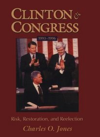 Clinton and Congress, 1993-1996: Risk, Restoration, and Reelection (Julian J Rothbaum Distinguished Lecture Series)