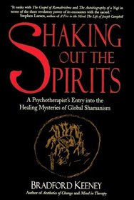 Shaking Out the Spirits: A Psychotherapist's Entry into the Healing Mysteries of Global Shamanism