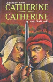 Catherine, Catherine: Lesbian Short Stories