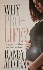 Why Pro-Life?: Caring for the Unborn and Their Mothers