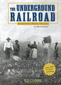 The Underground Railroad: An Interactive History Adventure (You Choose Books)
