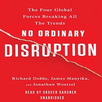 No Ordinary Disruption: The Four Global Forces Breaking All the Trends