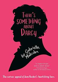 There's Something About Darcy: The curious appeal of Jane Austen's bewitching hero
