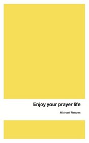 Enjoy Your Prayer Life