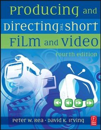 Producing and Directing the Short Film and Video, Fourth Edition