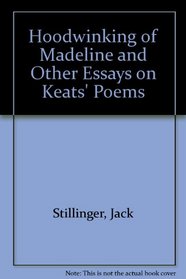 The Hoodwinking of Madeline, and Other Essays on Keats's Poems