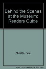 Behind the Scenes at the Museum: Readers Guide (Reading Group Guides)