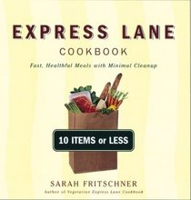 Express Lane Cookbook : Fast, Healthful Meals with Mimimal Cleanup