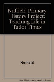 Nuffield Primary History Project: Teaching Life in Tudor Times