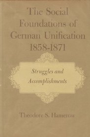 The Social Foundations of German Unification, 1858-71: Ideas and Institutions v. 1
