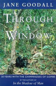 Through a Window: Thirty Years with the Chimpanzees of Gombe