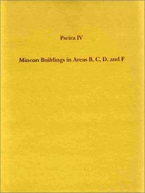 Pseira IV: Minoan Buildings in Areas B C D F (University Museum Monograph) (v. 4)