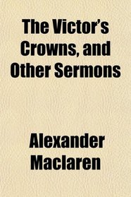 The Victor's Crowns, and Other Sermons