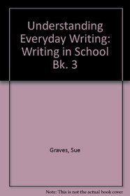 Understanding Everyday Writing: Writing in School Bk. 3
