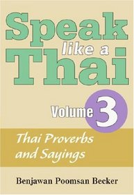 Speak Like A Thai Volume 3 - Thai Proverbs and Sayings (Speak Like a Thai) (Speak Like a Thai)