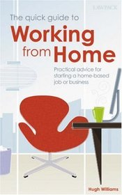 The Quick Guide to Working from Home: Practical Advice for Starting a Home-based Job or Business (Quick Gudie to)