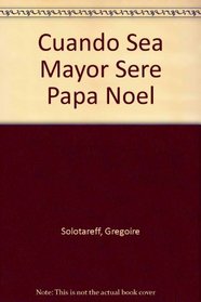 Cuando Sea Mayor Sere Papa Noel (Spanish Edition)