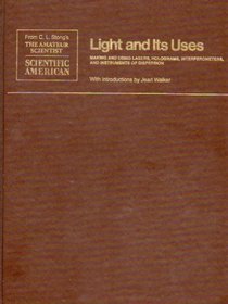 Light and Its Uses - Making and Using Lasers, Holograms, Interferometers and Instruments of Dispersion