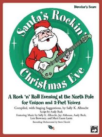 Santa's Rockin' Christmas Eve: A Rock 'n Roll Evening at the North Pole for Unison and 2-Part Voices (Director's Score) (Score)